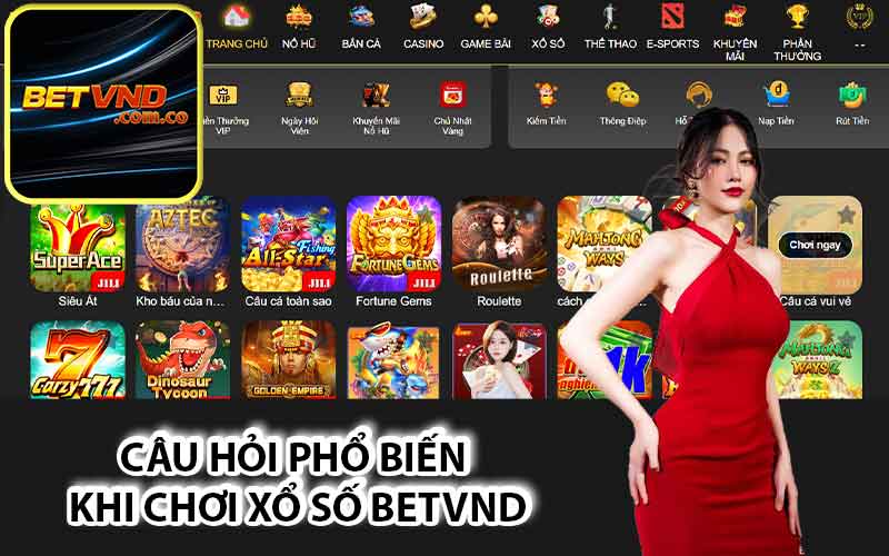 Các câu hỏi thường gặp khi chơi xổ số Betvnd